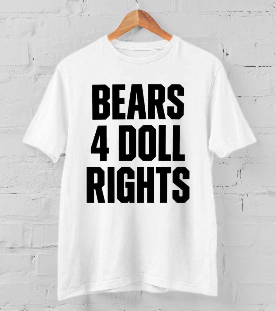 Bears 4 Doll Rights T-Shirt