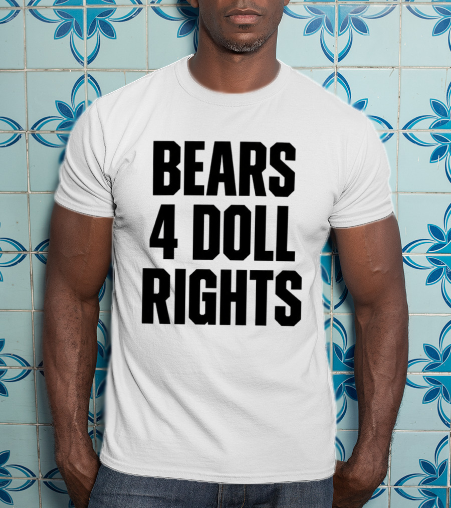 Bears 4 Doll Rights T-Shirt