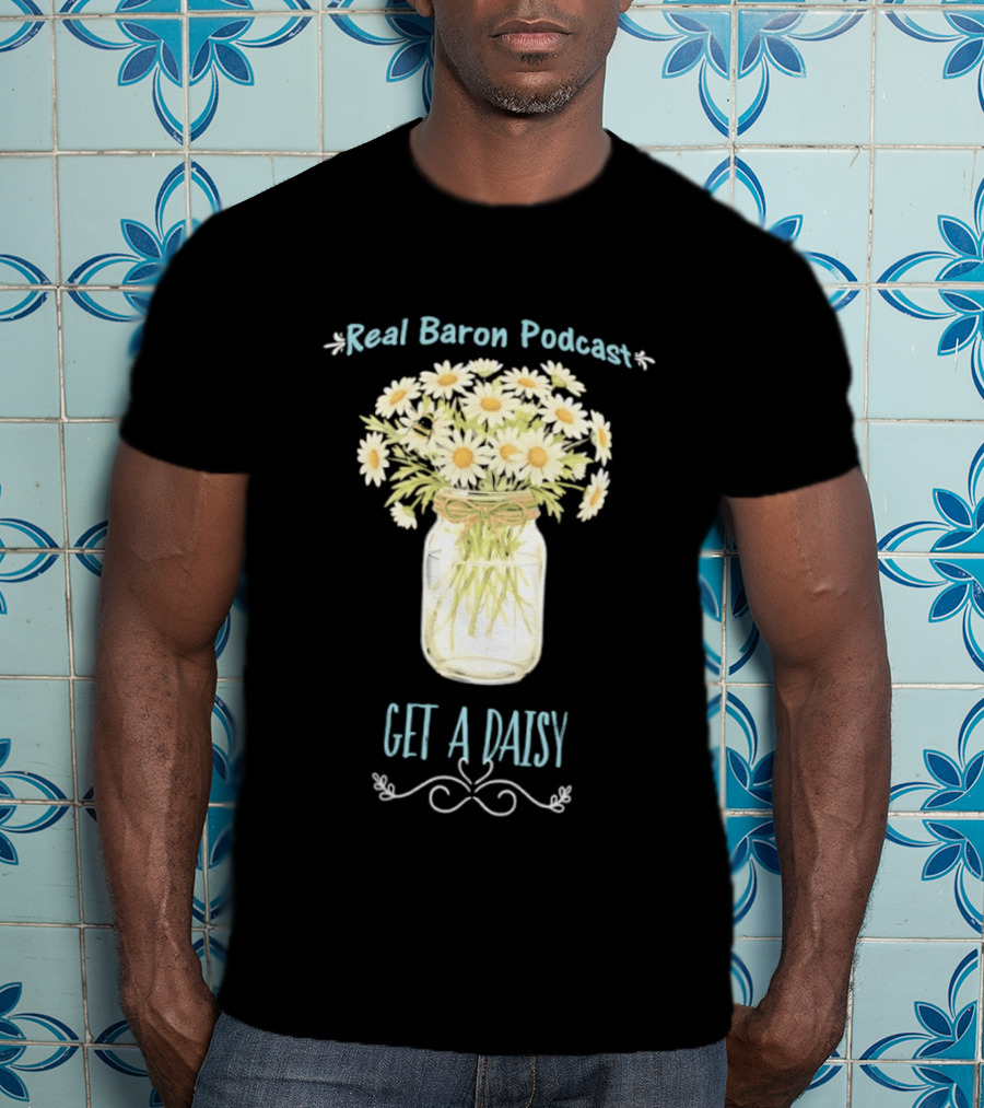 Real Baron Podcast Daisy Flower Mason Jar T-Shirt