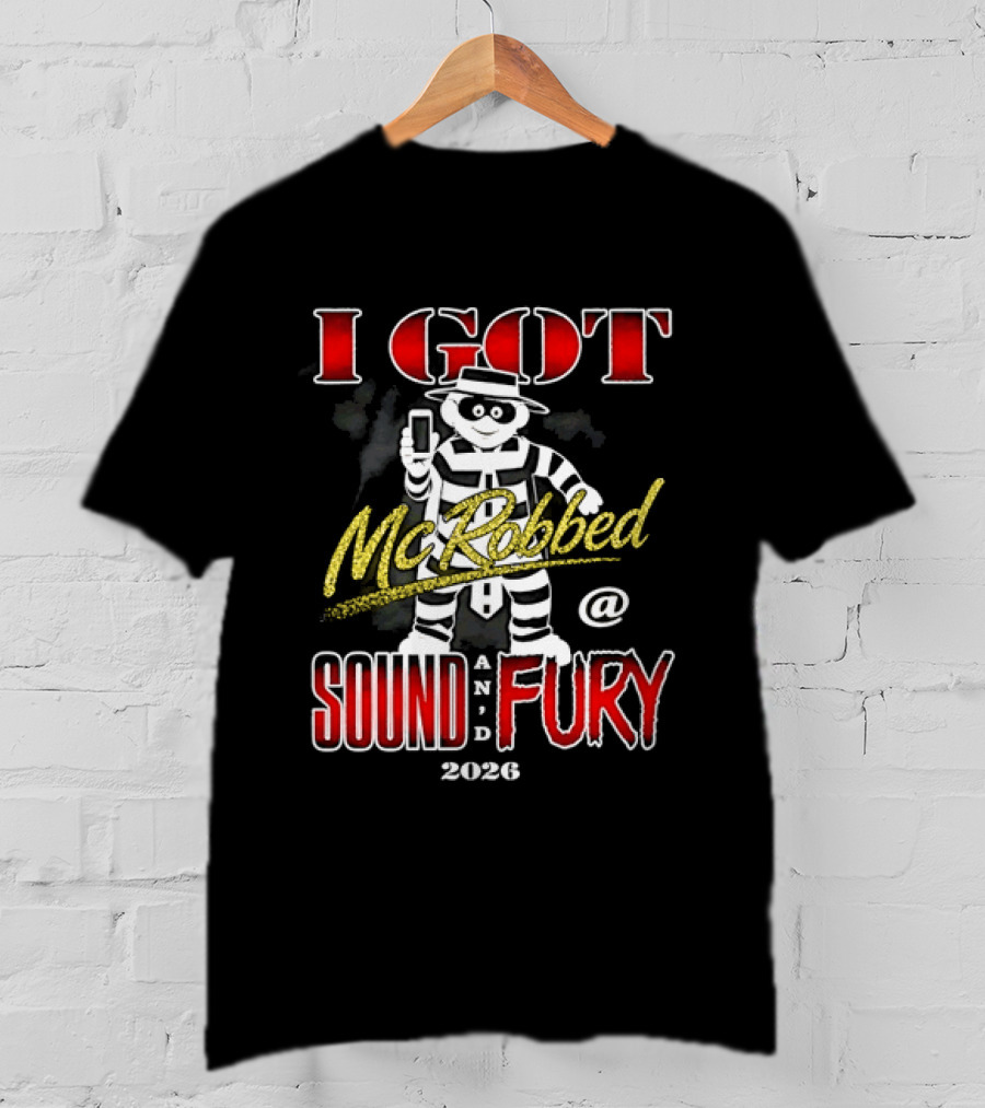 I Got McRobbed At Sound And Fury 2026 Hamburglar T-Shirt