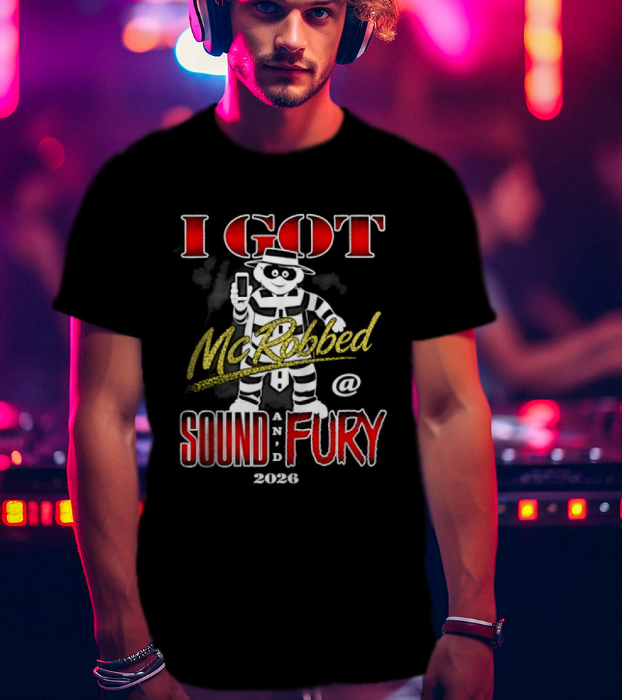 I Got McRobbed At Sound And Fury 2026 Hamburglar T-Shirt