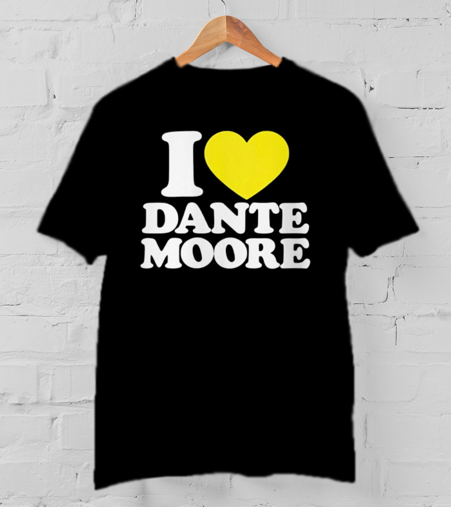 I Love Dante Moore College Football UCLA Bruins Fan Gear T-Shirt