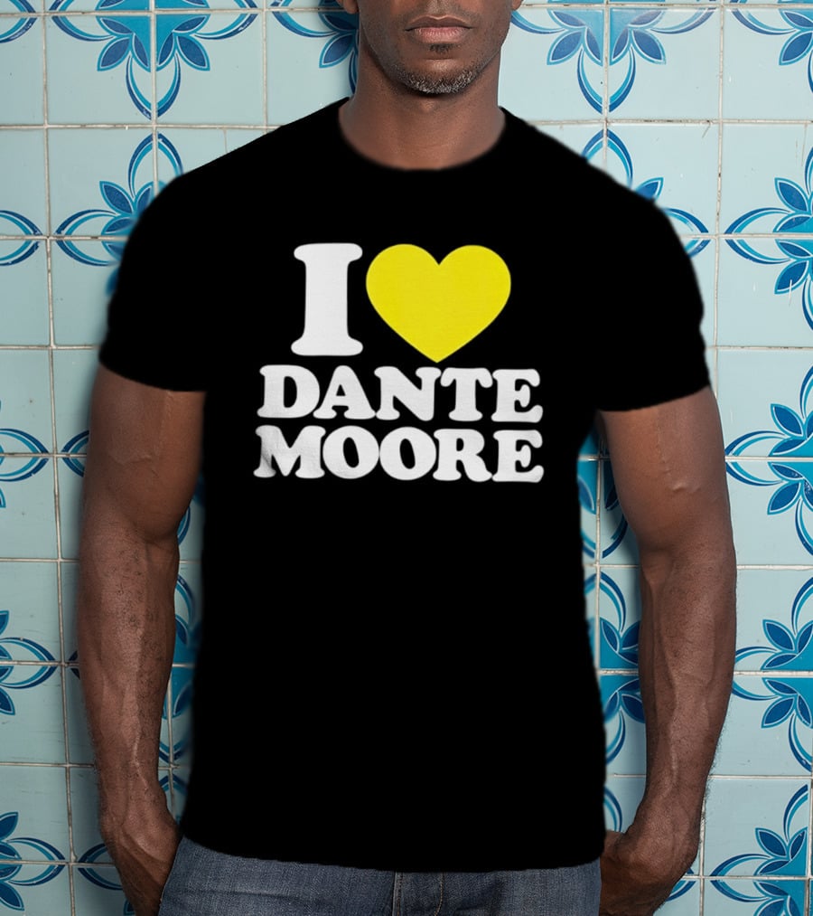 I Love Dante Moore College Football UCLA Bruins Fan Gear T-Shirt