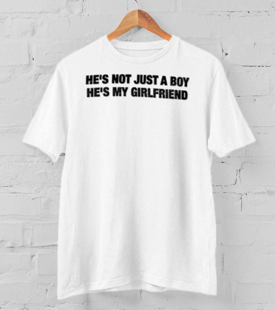 He's Not Just A Boy He's My Girlfriend T-Shirt