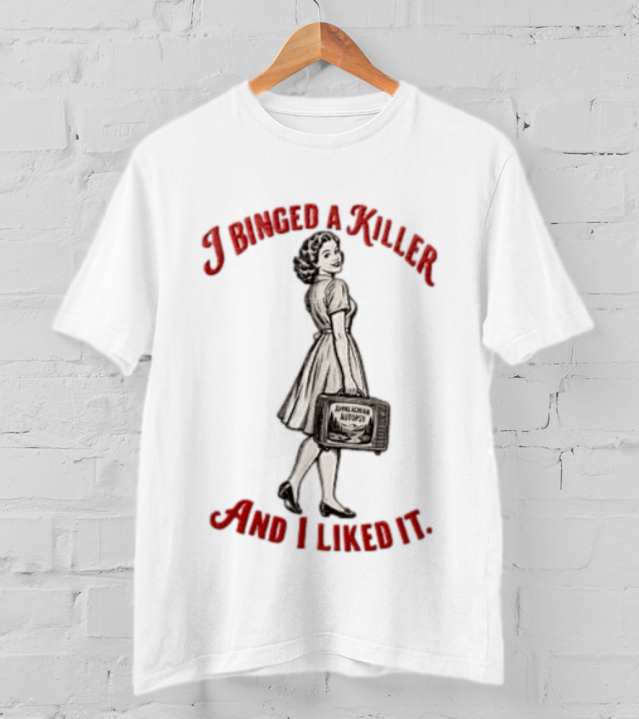 I Binged A Killer And I Liked It Appalachian Autopsy Woman Holding Television T-Shirt