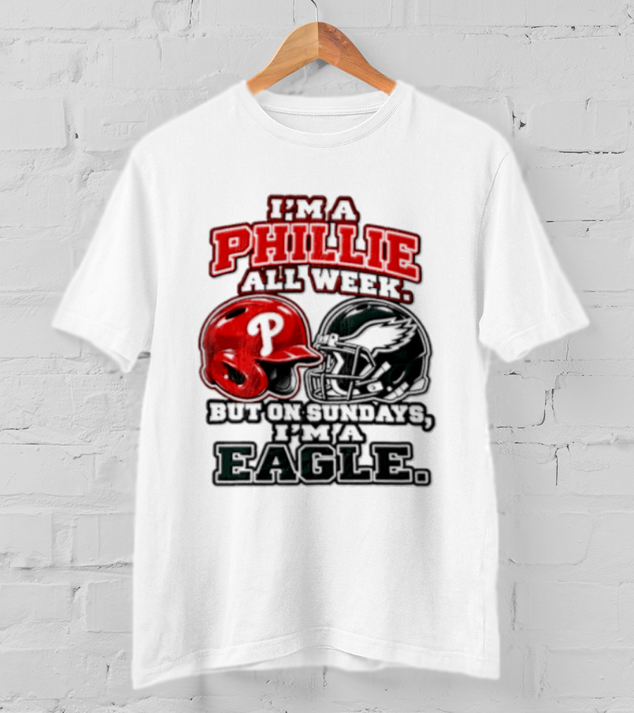 I'm A Phillie All Week But On Sundays I'm A Eagle T-Shirt