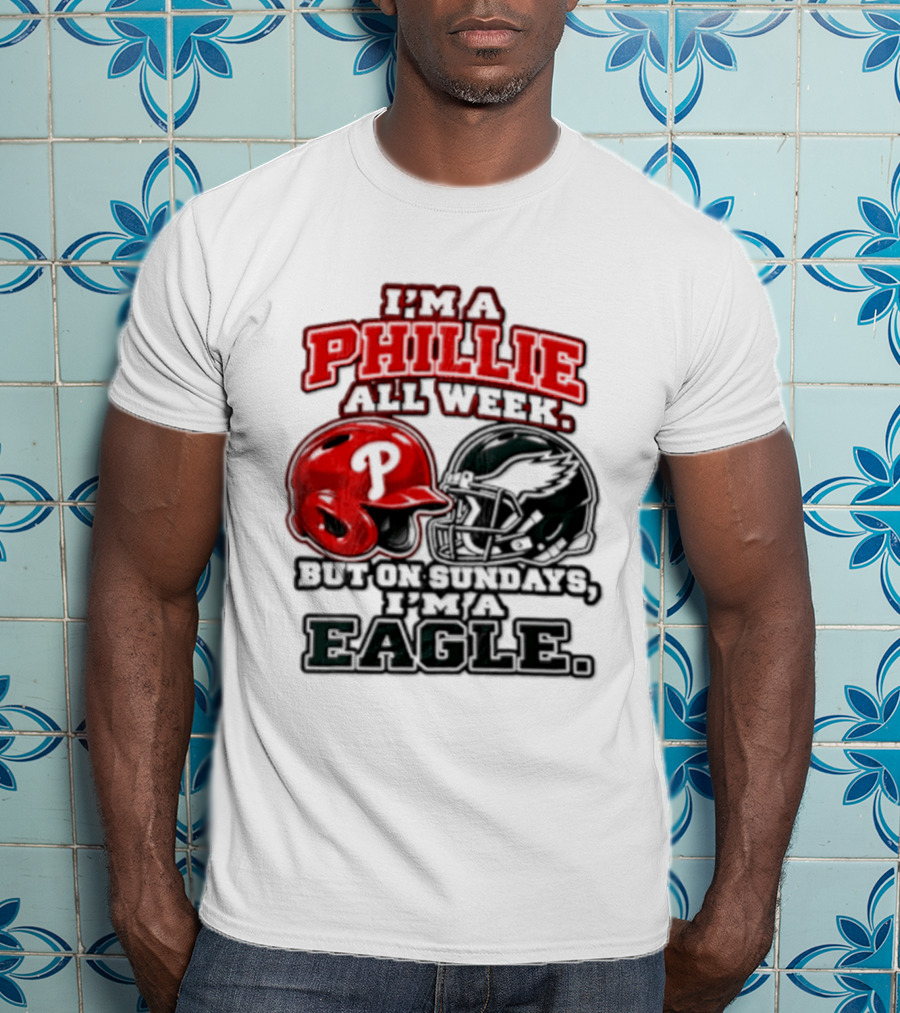 I'm A Phillie All Week But On Sundays I'm A Eagle T-Shirt