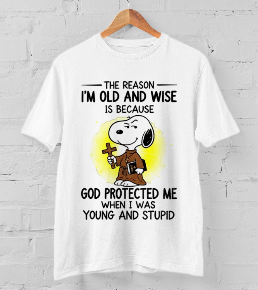 Snoopy The Reason I'm Old And Wise God Protected Me Young And Stupid T-Shirt