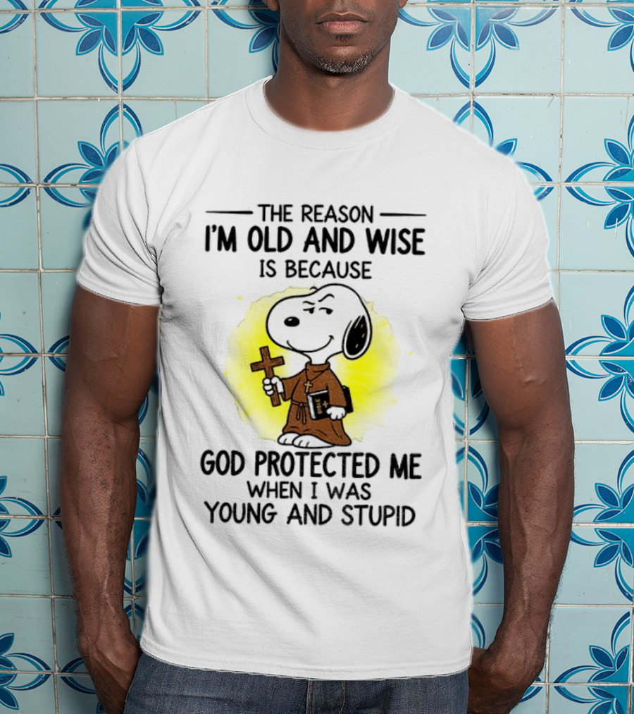 Snoopy The Reason I'm Old And Wise God Protected Me Young And Stupid T-Shirt