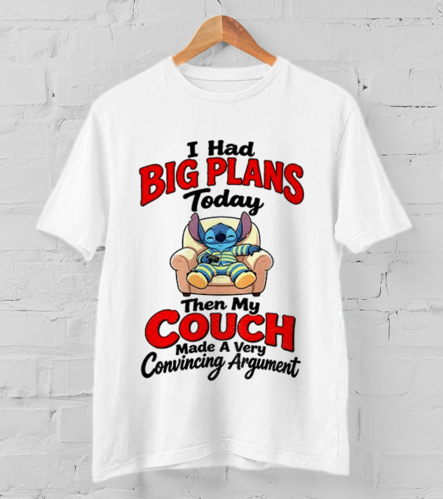 Stitch I Had Big Plans Today Then My Couch Made A Very Convincing Argument T-Shirt