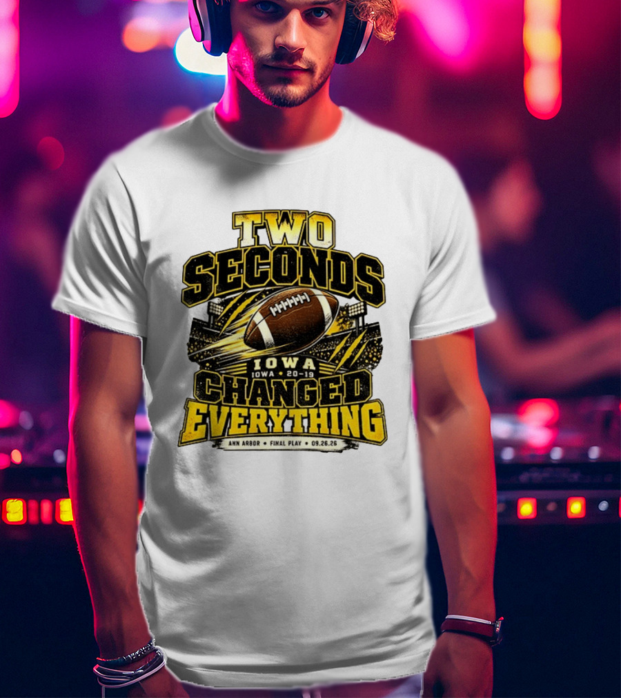 Two Seconds Iowa Football 20 19 Changed Everything Final Play Ann Arbor 09 26 26 T-Shirt