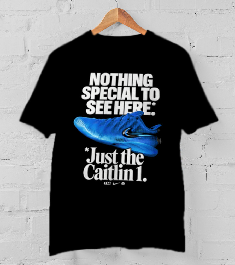 Nothing Special To See Here Just The Caitlin 1 Nike Sneakers T-Shirt