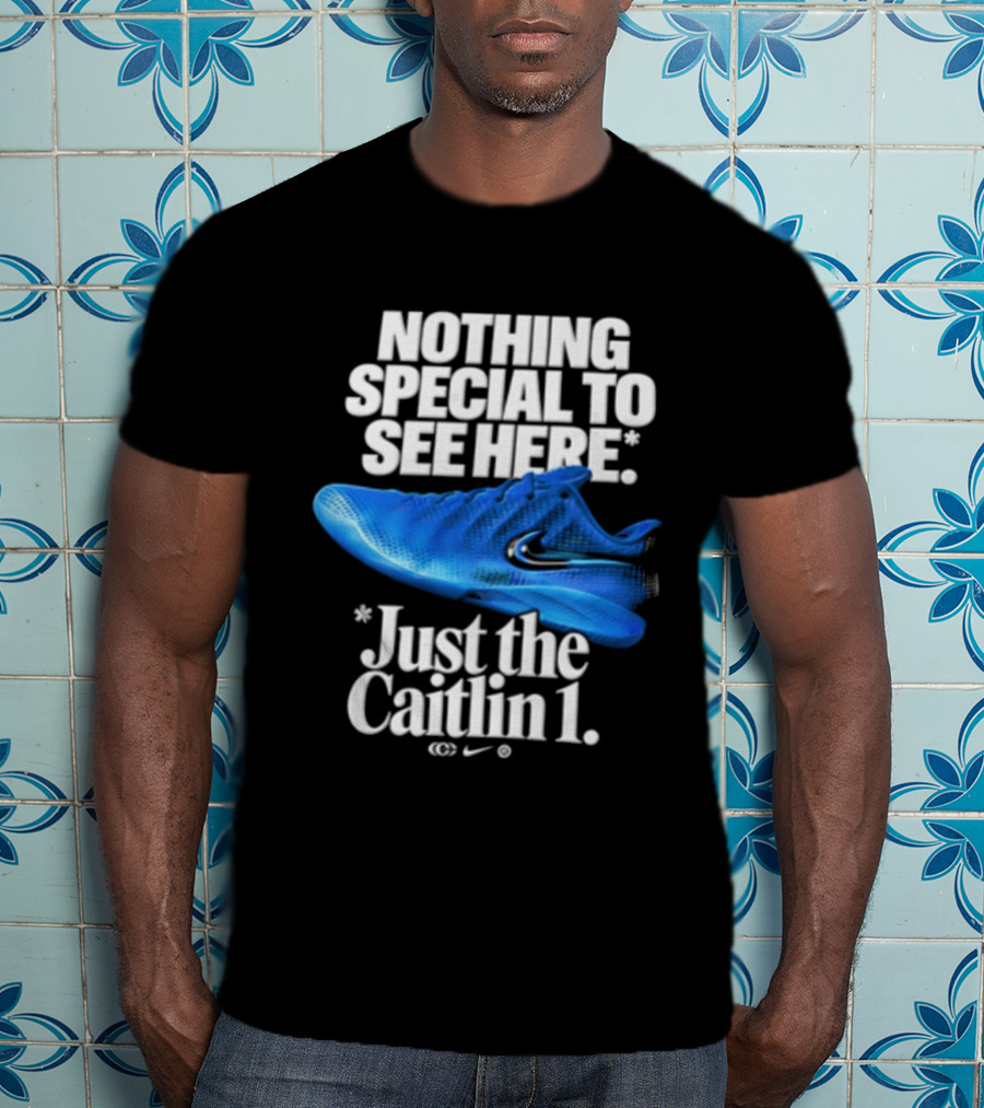 Nothing Special To See Here Just The Caitlin 1 Nike Sneakers T-Shirt