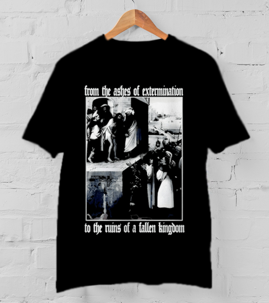 From The Ashes Of Extermination To The Ruins Of A Fallen Kingdom T-Shirt