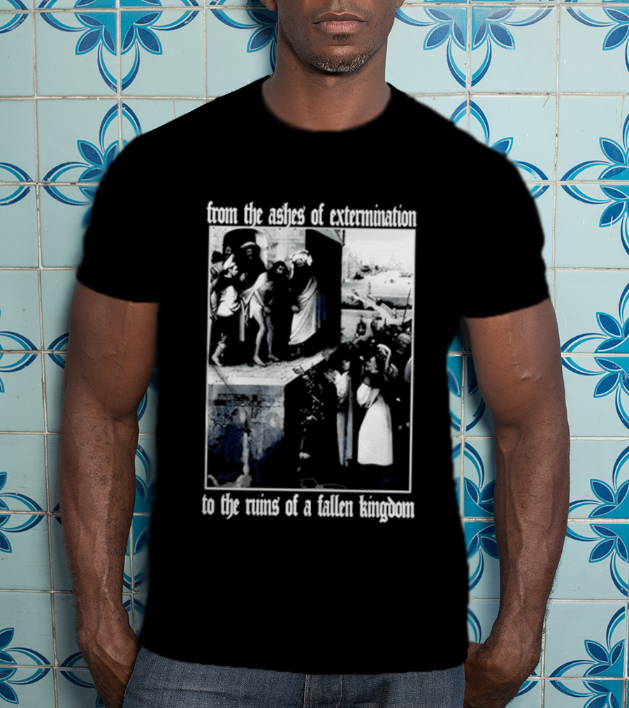 From The Ashes Of Extermination To The Ruins Of A Fallen Kingdom T-Shirt