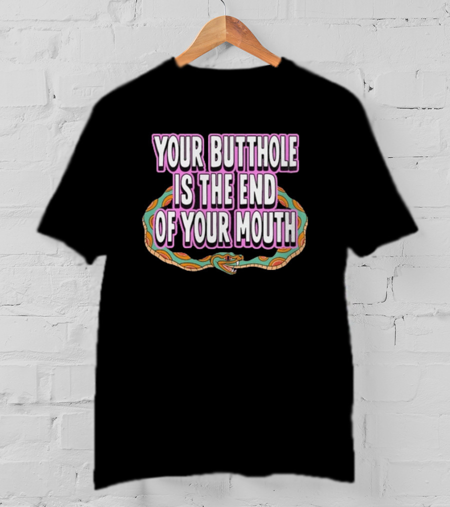 Your Butthole Is The End Of Your Mouth Snake T-Shirt