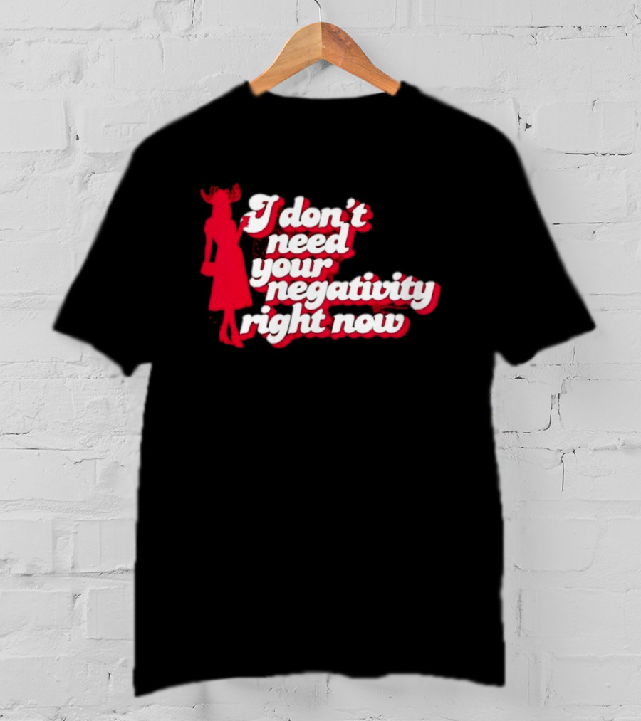 I Don't Need Your Negativity Right Now Positive Vibes With Red Figure T-Shirt