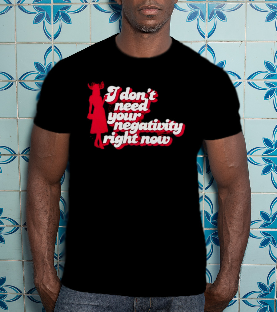 I Don't Need Your Negativity Right Now Positive Vibes With Red Figure T-Shirt