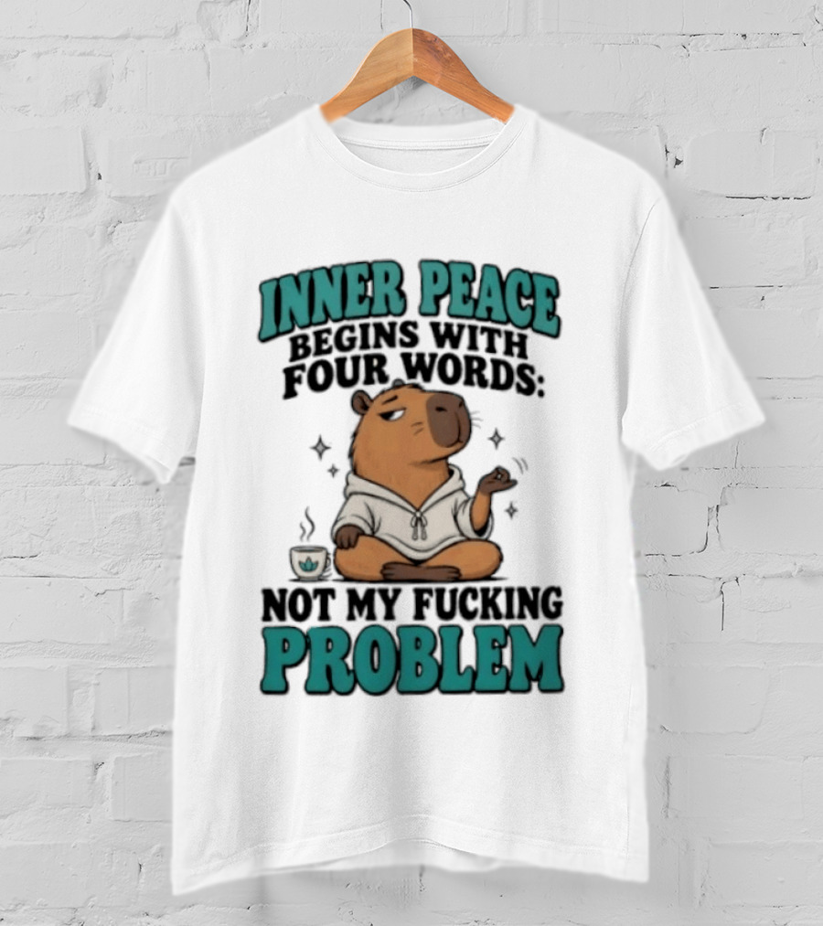 Inner Peace Begins With Four Words Not My Fucking Problem Capybara In Meditation With Coffee T-Shirt
