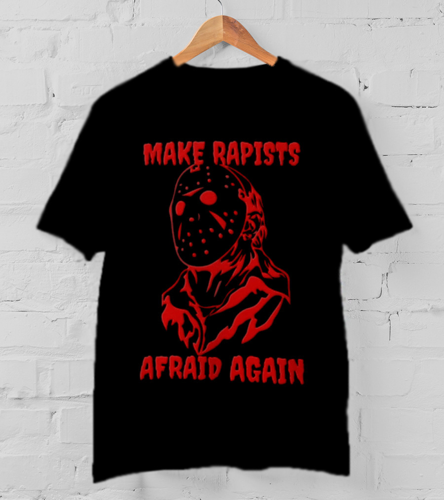 Jason Voorhees Make Rapists Afraid Again T-Shirt