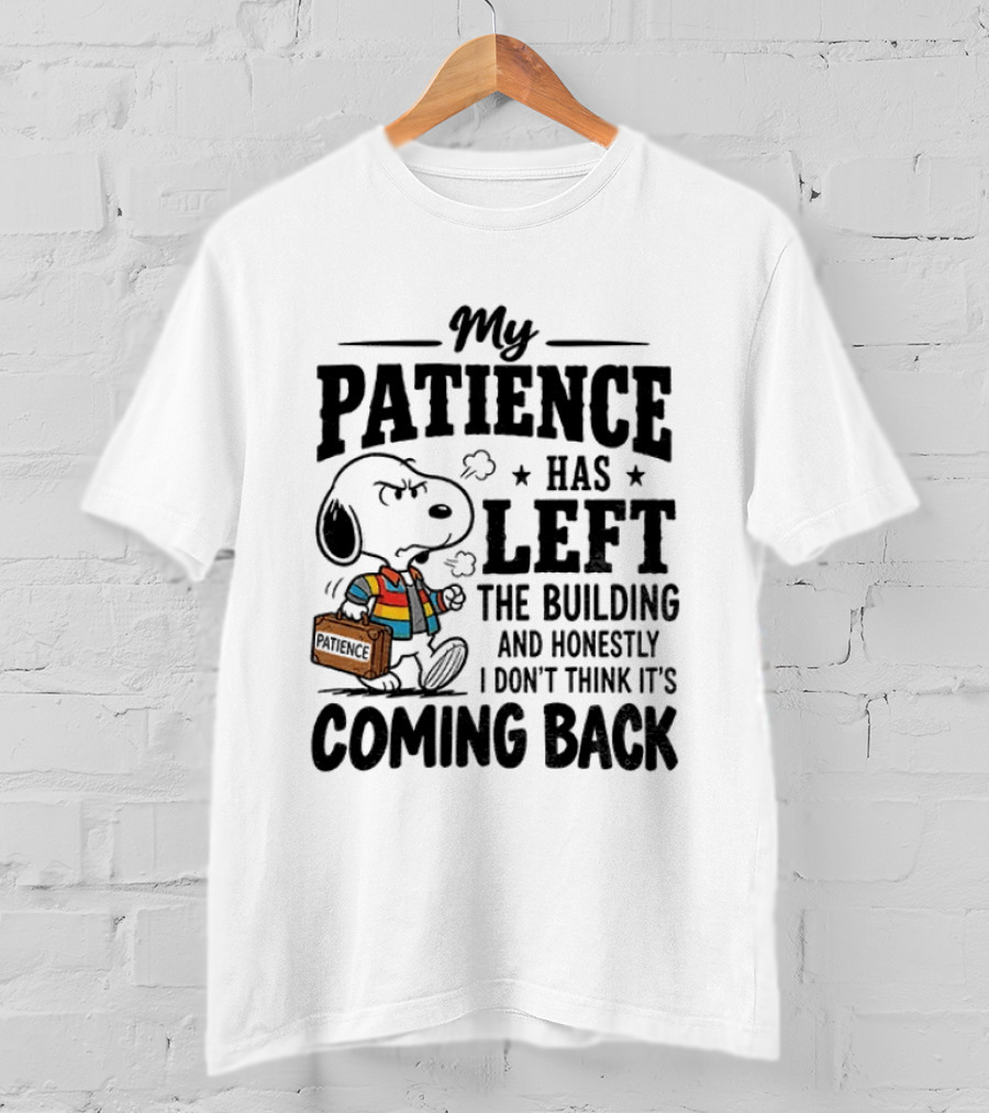 Grumpy Snoopy My Patience Has Left The Building Honestly I Don't Think It's Coming Back T-Shirt