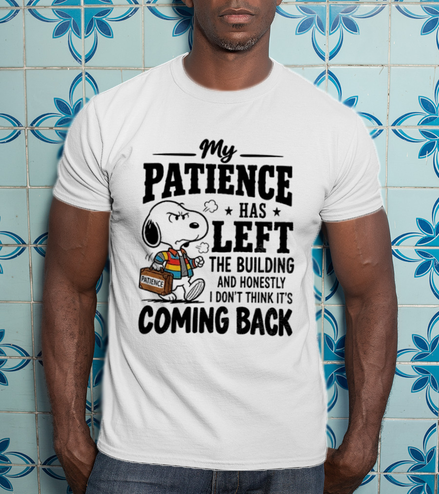 Grumpy Snoopy My Patience Has Left The Building Honestly I Don't Think It's Coming Back T-Shirt