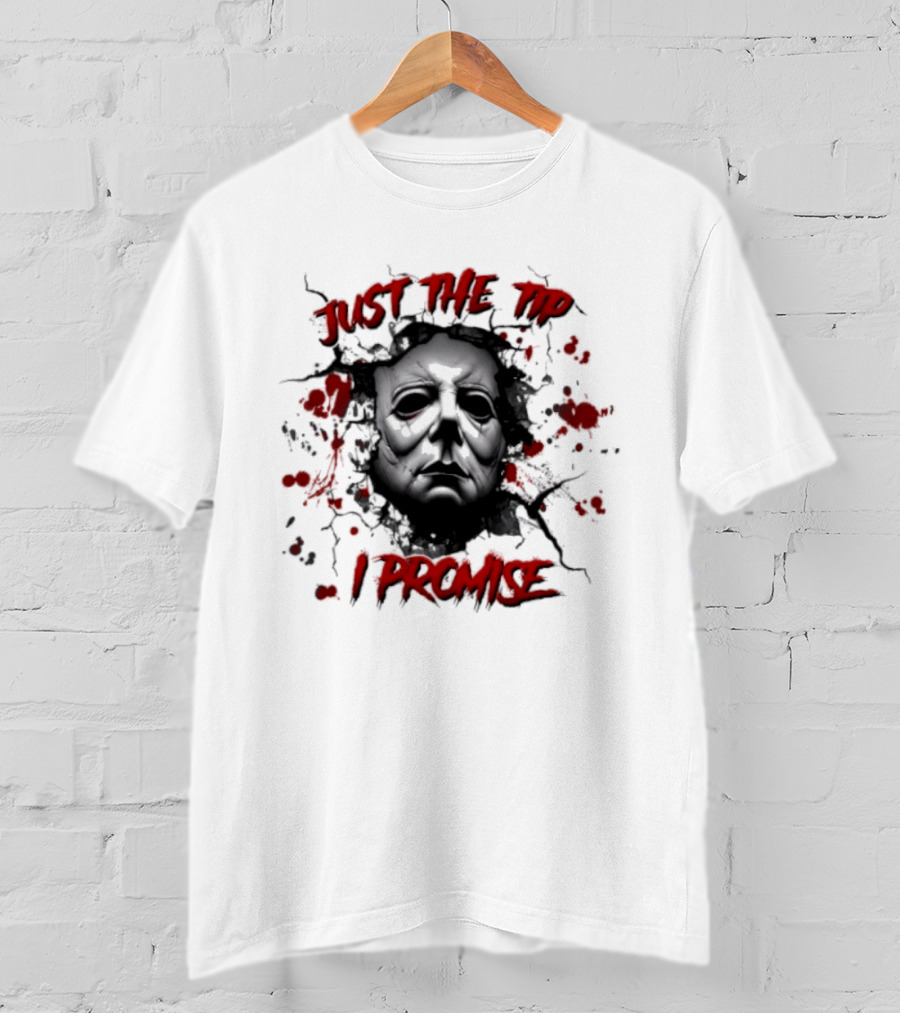Michael Myers Just The Tip I Promise Halloween Horror Mask Blood Splatter T-Shirt