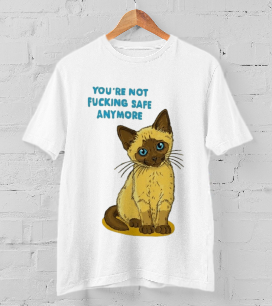 Siamese Cat You're Not Safe Anymore T-Shirt