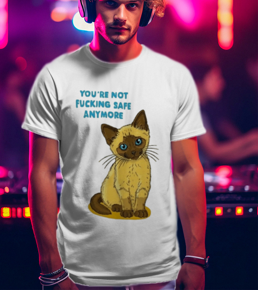 Siamese Cat You're Not Safe Anymore T-Shirt