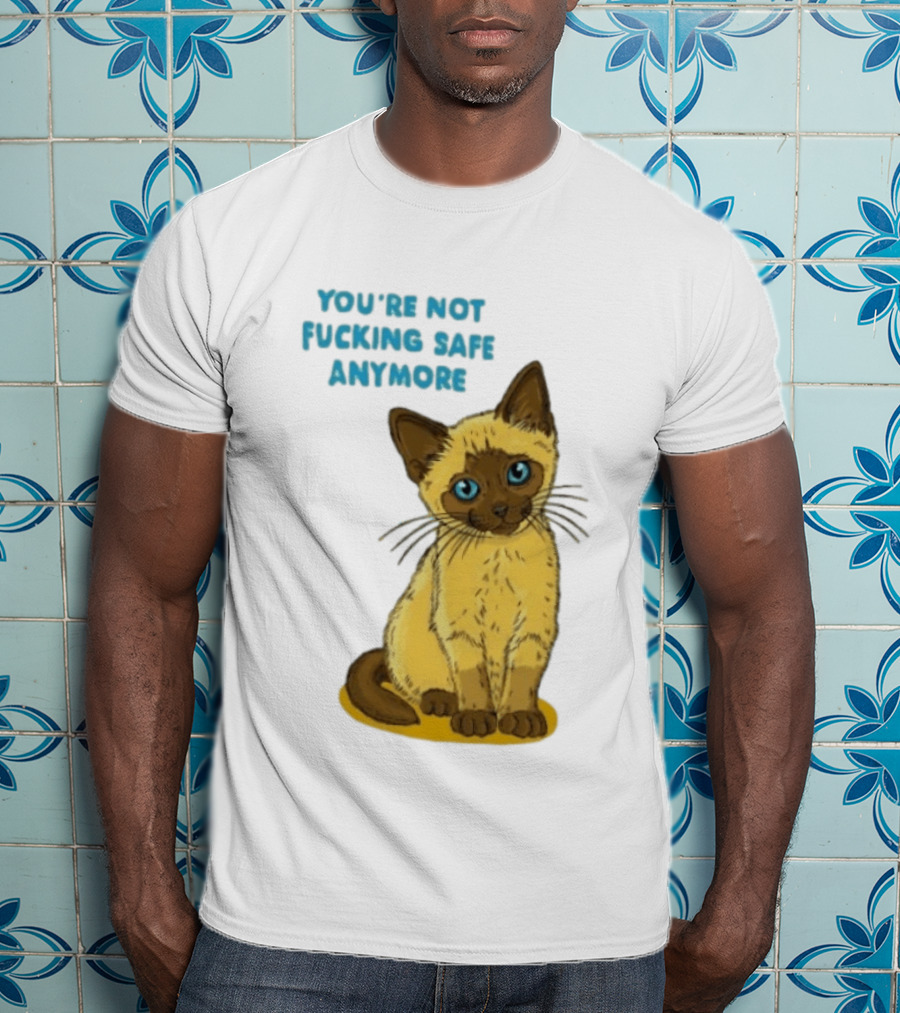 Siamese Cat You're Not Safe Anymore T-Shirt