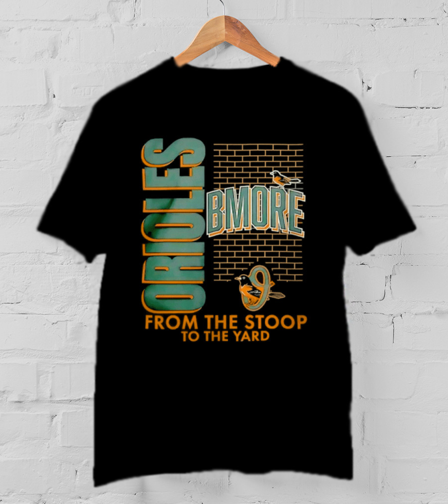 Baltimore Orioles Bmore Orioles From The Stoop To The Yard T-Shirt