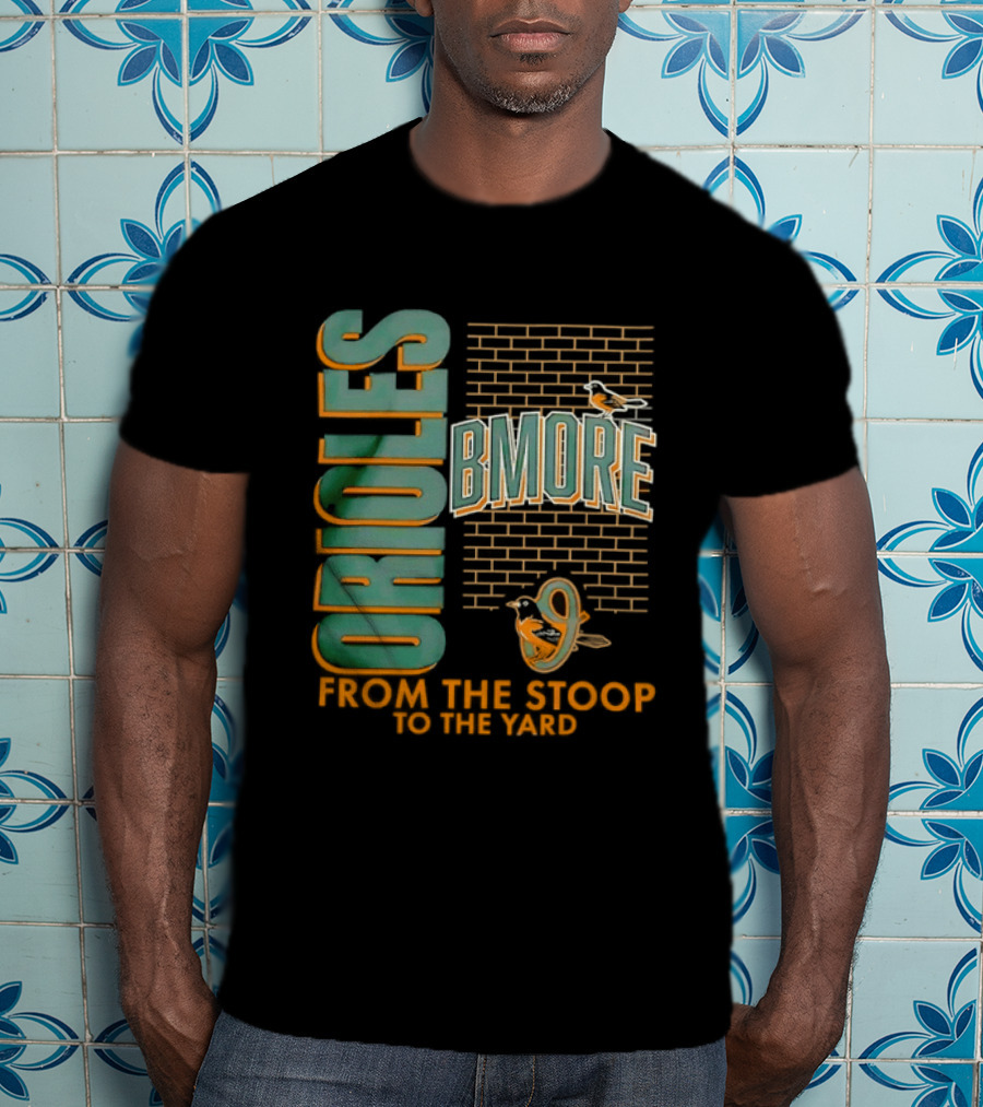 Baltimore Orioles Bmore Orioles From The Stoop To The Yard T-Shirt