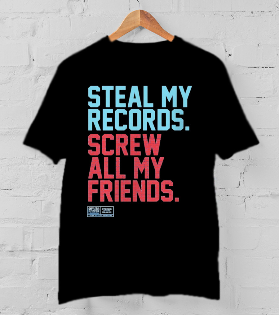 Steal My Records Screw All My Friends Pax Am Recording Stereo Sound T-Shirt