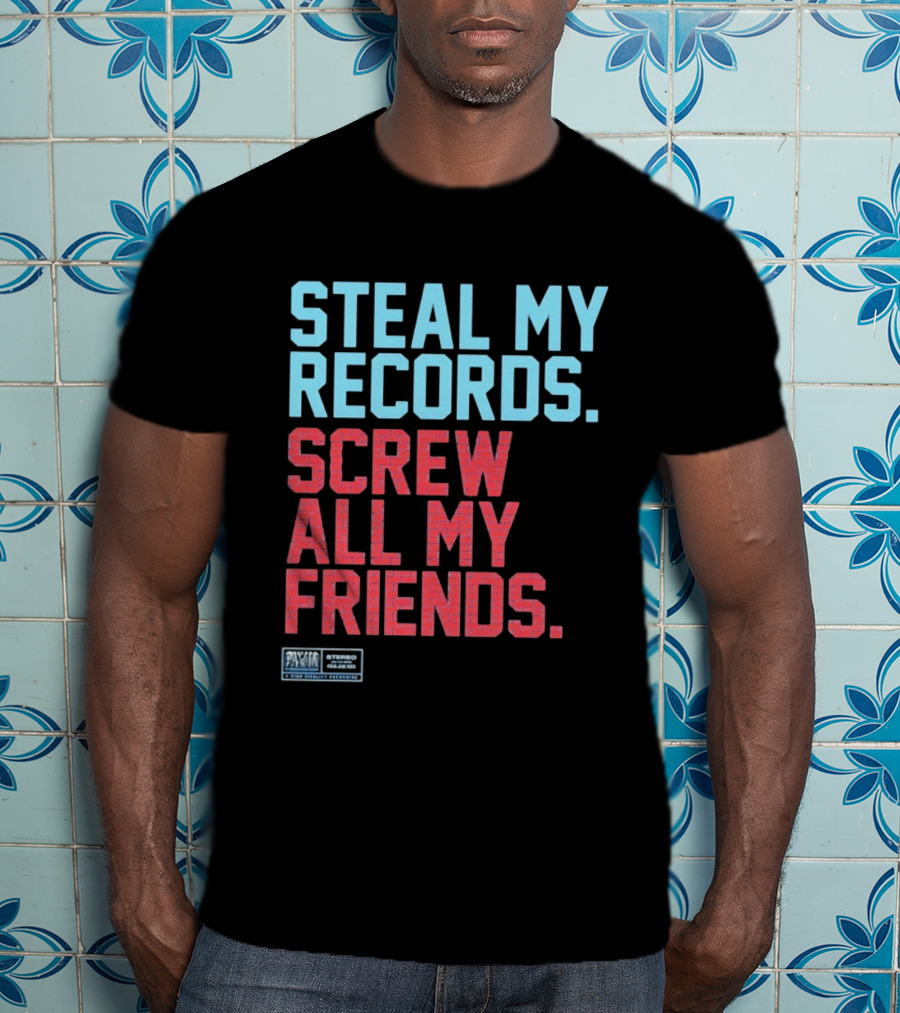 Steal My Records Screw All My Friends Pax Am Recording Stereo Sound T-Shirt