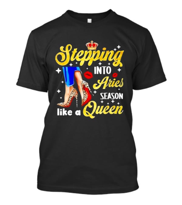 Stepping Into Aries Season Like A Queen Crystal Crown High Heels And Lipstick Kiss T-Shirt