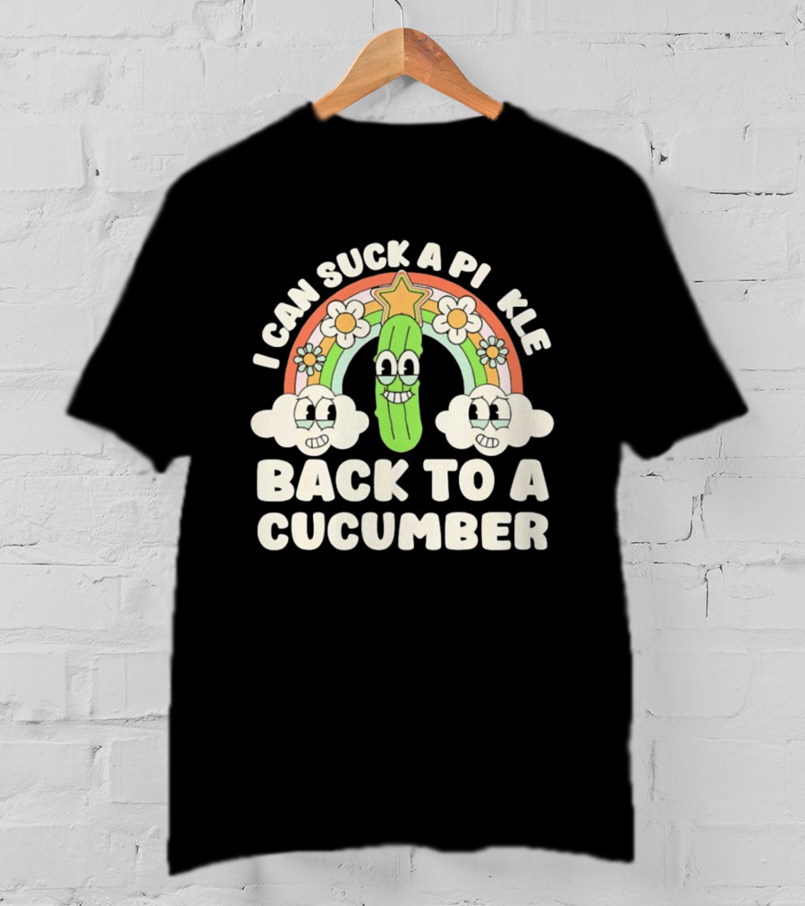 I Can Suck A Pi Kle Back To A Cucumber Rainbow Clouds Flowers T-Shirt