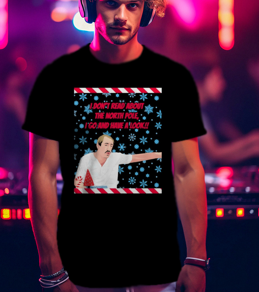 I Don't Read About The North Pole I Go And Have A Look Christmas Snowflakes Peppermint T-Shirt