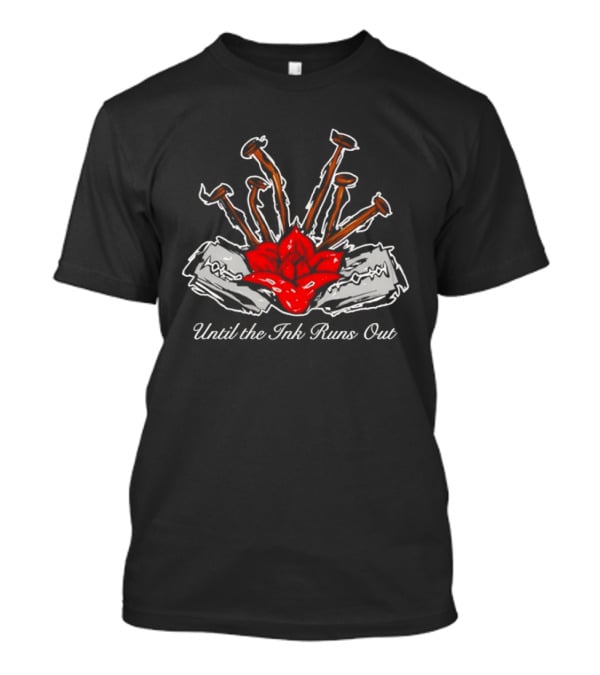 Until The Ink Runs Out Rose And Nails Tattoo Tattoo Inspired Red Rose And Nails T-Shirt