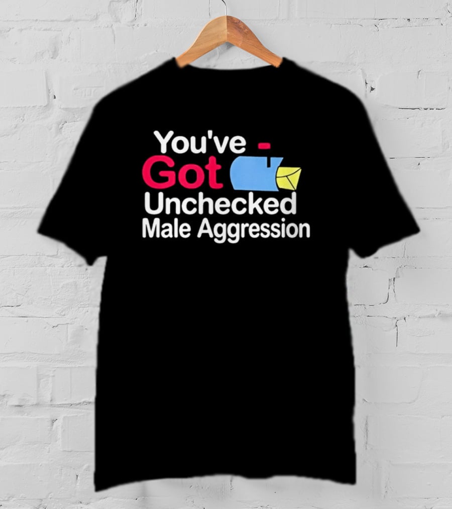 You've Got Unchecked Male Aggression Mailbox T-Shirt