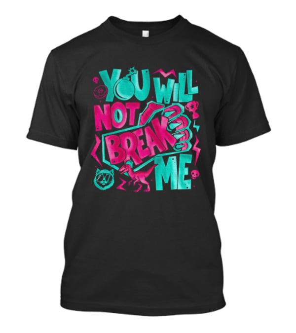 You Will Not Break Me Pink Dinosaur T-Shirt