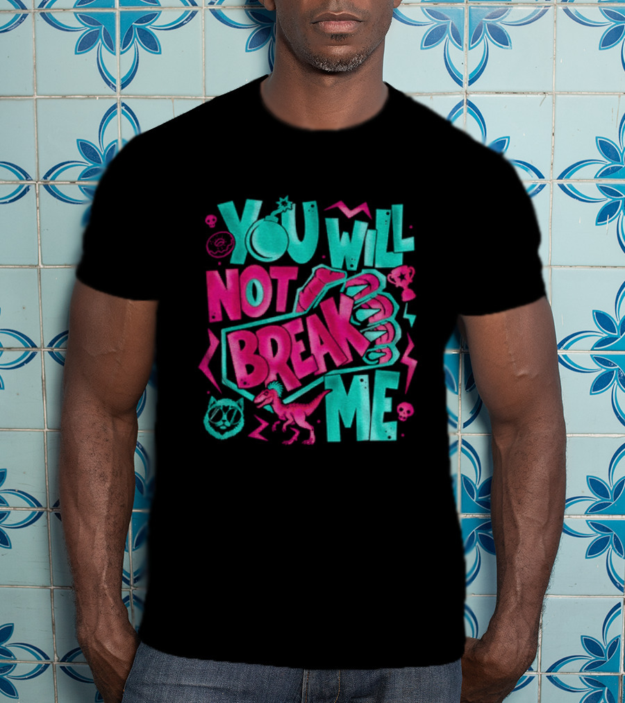 You Will Not Break Me Pink Dinosaur T-Shirt