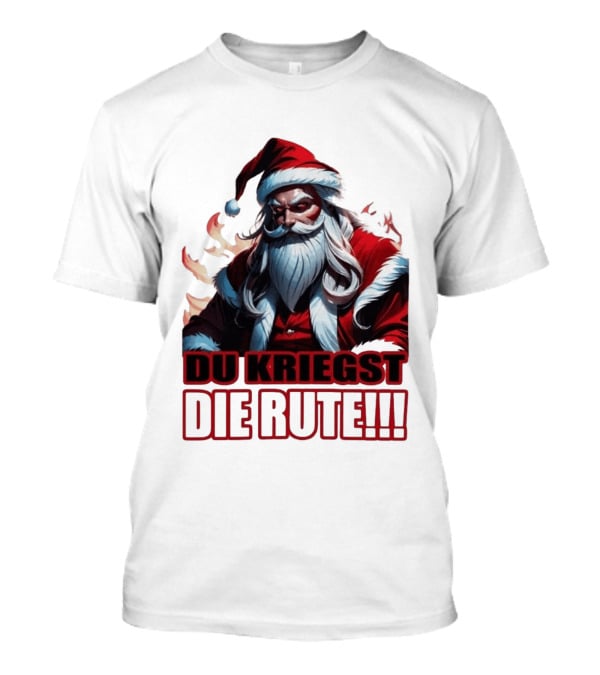 Bad Santa Du Kriegst Die Rute Festive Humor T-Shirt