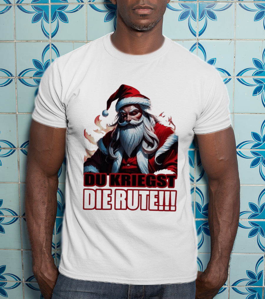 Bad Santa Du Kriegst Die Rute Festive Humor T-Shirt