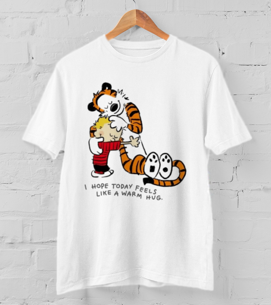 Calvin And Hobbes I Hope Today Feels Like A Warm Hug Comic Characters Embrace Comfort T-Shirt
