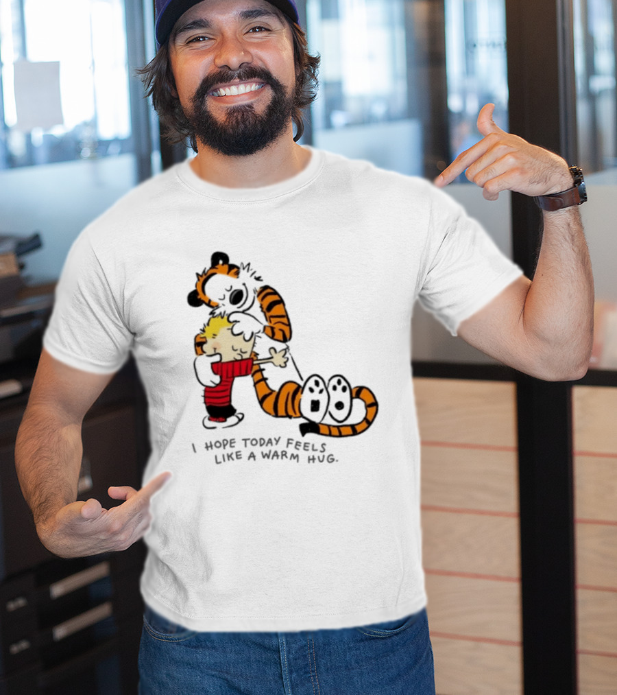 Calvin And Hobbes I Hope Today Feels Like A Warm Hug Comic Characters Embrace Comfort T-Shirt