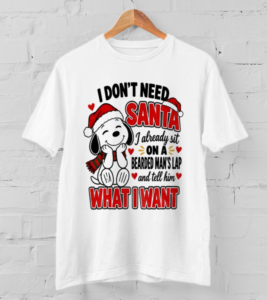 I Don't Need Santa I Already Sit On A Bearded Man's Lap And Tell Him What I Want Snoopy Christmas T-Shirt