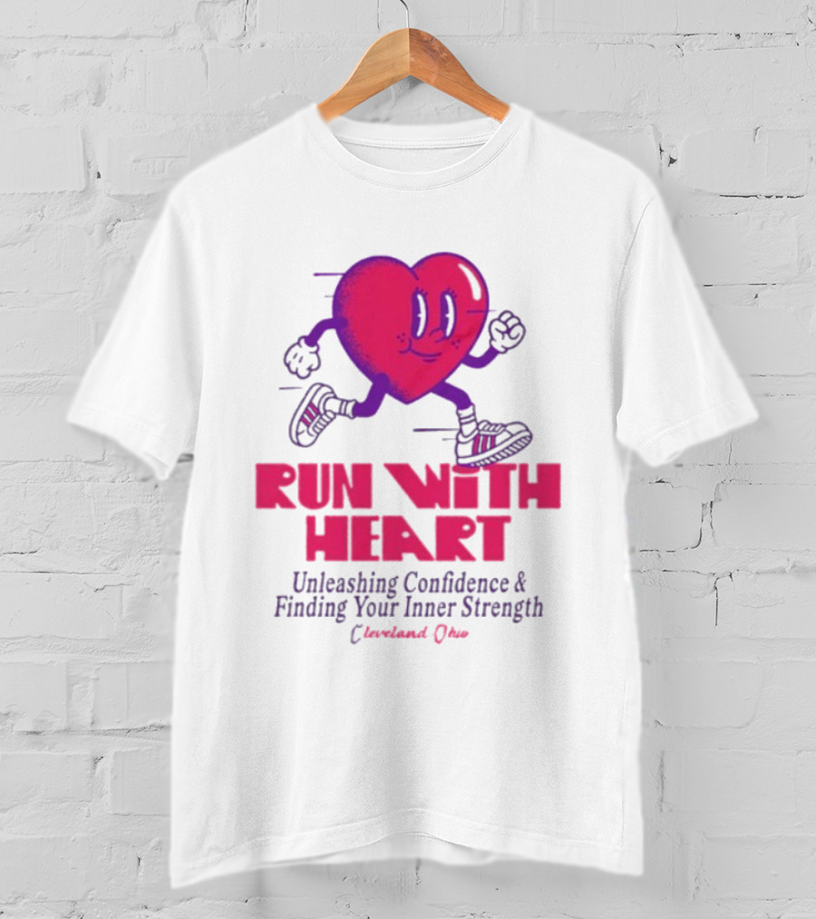 Run With Heart Unleashing Confidence Finding Inner Strength Cleveland Ohio T-Shirt