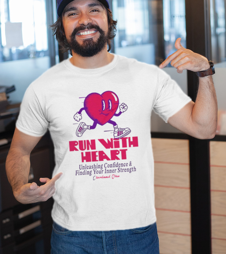 Run With Heart Unleashing Confidence Finding Inner Strength Cleveland Ohio T-Shirt