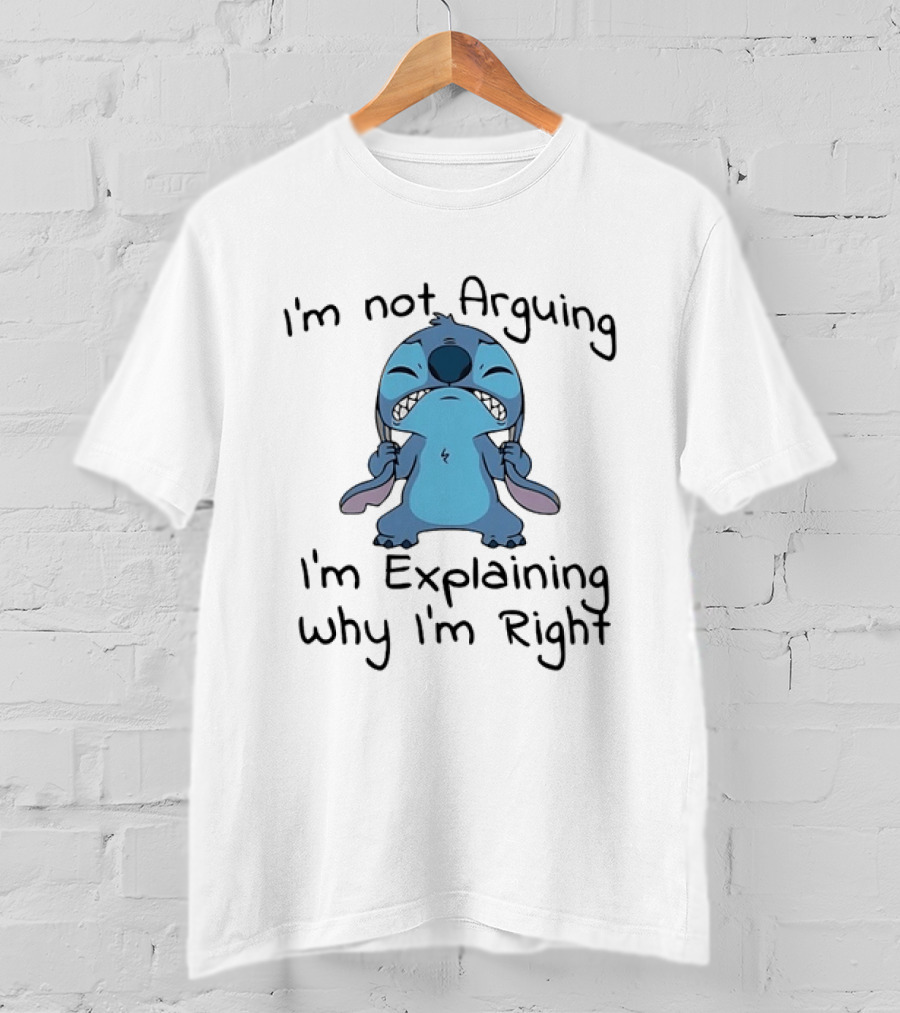 Stitch I'm Not Arguing I'm Explaining Why I'm Right T-Shirt