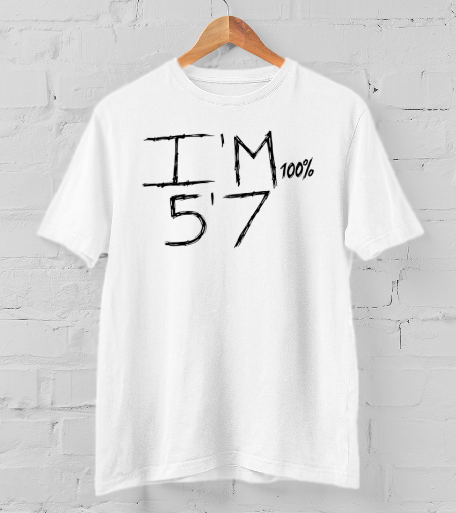 I'm 100 Percent 5'7 Short Height Five Foot Seven T-Shirt